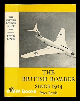 Item #341562 The British Bomber Since 1914: sixty years of design and development. Peter Lewis