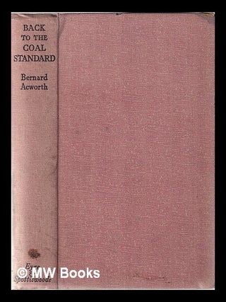 Item #341588 Back to the coal standard: the future of transport and power. Bernard Acworth