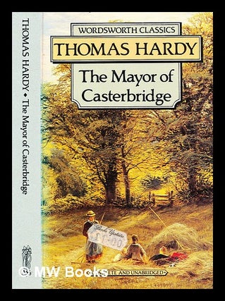Item #341609 The life and death of the mayor of Casterbridge : a story of a man of character /...