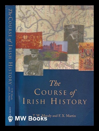 Item #341646 The course of Irish history / edited by T.W. Moody and F.X. Martin. T. W. . Martin...