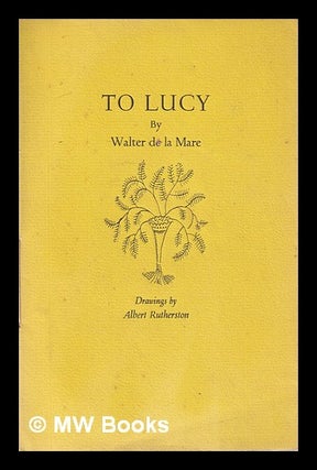 Item #341767 To Lucy / Walter de la Mare; drawings by Albert Rutherston. Walter De la Mare