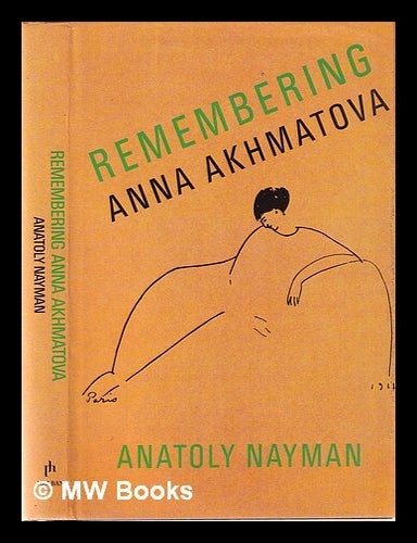 Item #341784 Remembering Anna Akhmatova / Anatoly Nayman; introduction by Joseph Brodsky; translated by Wendy Rosslyn. Anatolii?. Rosslyn Nai?man, Wendy.
