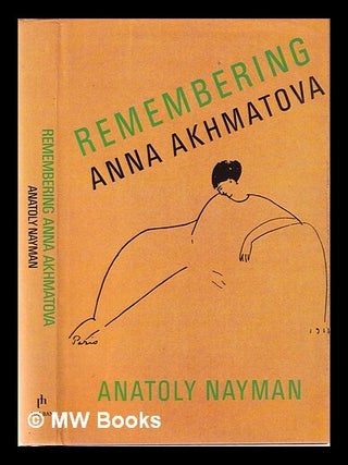 Remembering Anna Akhmatova / Anatoly Nayman; introduction by Joseph Brodsky; translated by Wendy. Anatolii?. Rosslyn Nai?man, Wendy.