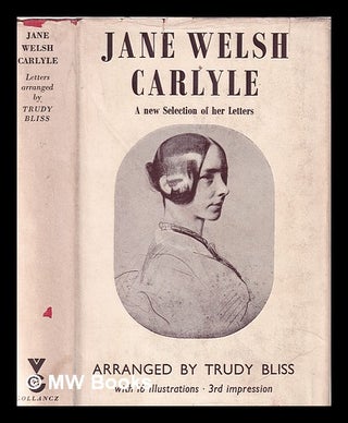 Item #341796 Jane Welsh Carlyle: a new selection of her letters / arranged by Trudy Bliss. Jane...