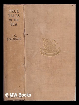 Item #341810 True tales of the sea / by J.G Lockhart. John Gilbert Lockhart