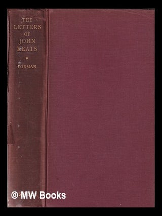 Item #341820 The letters of John Keats / edited by Maurice Buxton Forman. John Keats, Maurice...