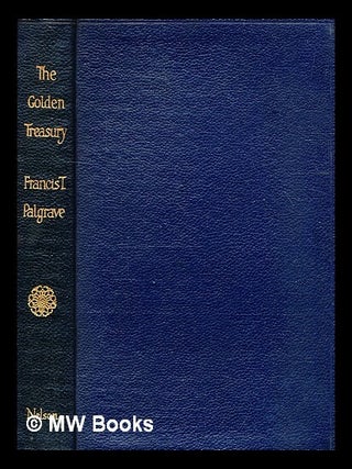 Item #341824 The Golden Treasury / edited by F. T. Palgrave. Francis Turner Palgrave, compiler