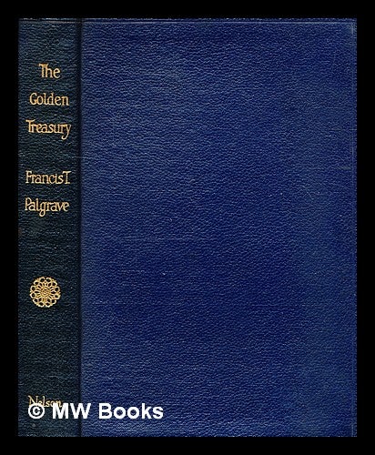 Item #341824 The Golden Treasury / edited by F. T. Palgrave. Francis Turner Palgrave, compiler.
