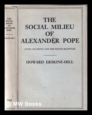 Item #341827 The social milieu of Alexander Pope: lives, example, and the poetic response /...