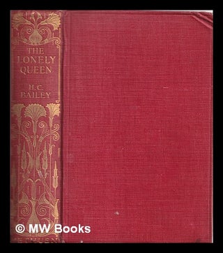 Item #341861 The lonely queen / by H.C. Bailey. Henry Christopher Bailey