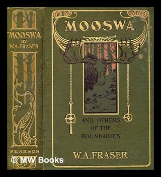Item #342011 Mooswa & others of the boundaries / by W.A. Fraser ; illustrated by Arthur Heming....