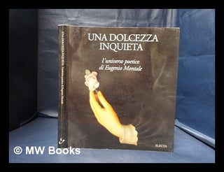 Item #342033 Una dolcezza inquieta: l'universo poetico di Eugenio Montale / [a cura] di Giuseppe...