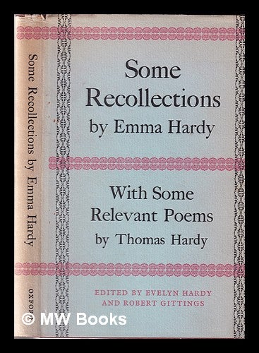 Item #342153 Some recollections: Thomas Hardy's first wife / by Emma Hardy; with notes by Evelyn Hardy; together with some relevant poems by Thomas Hardy / with notes by Robert Gittings; jointly edited by Evelyn Hardy and Robert Gittings. Emma Hardy, Evelyn. Hardy Hardy, Thomas, Robert Gittings.