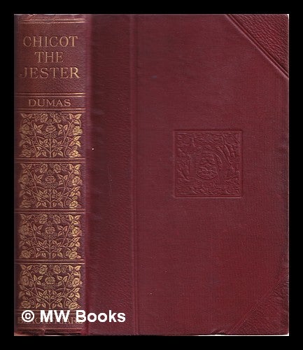 Item #342194 Chicot, the jester : an historical romance : (sequel to "Marguerite de Valois") / by Alexandre Dumas. Alexandre Dumas.