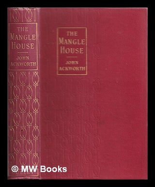 Item #342211 The mangle house : a Lancashire tale. John Ackworth