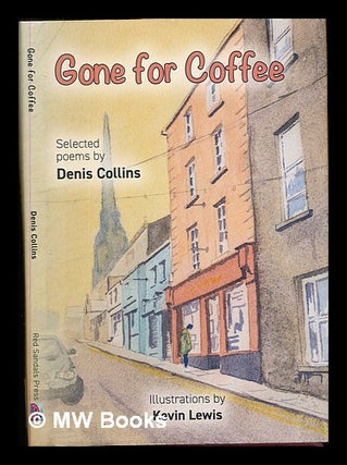 Item #342325 Gone for coffee : selected poems / by Denis Collins ; illustrations by Kevin Lewis....