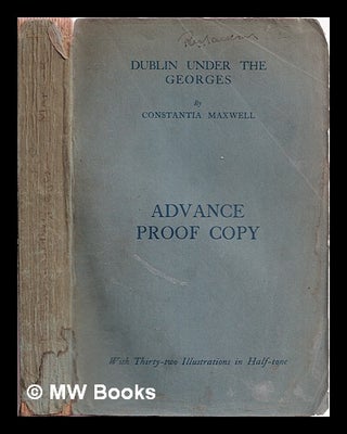 Item #342335 Dublin under the Georges, 1714-1830 / by Constantia Maxwell. Constantia Maxwell