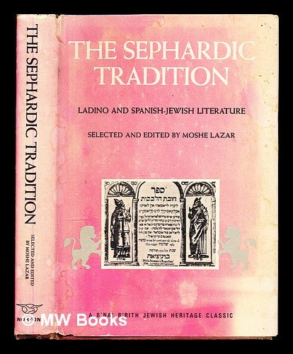 Item #342374 The Sephardic tradition : Ladino and Spanish-Jewish literature. / Selected and edited by Moshe Lazar. Texts translated by David Herman. Moshe Lazar, Moshe . Herman . Lazar, David, 1928-, compiler.
