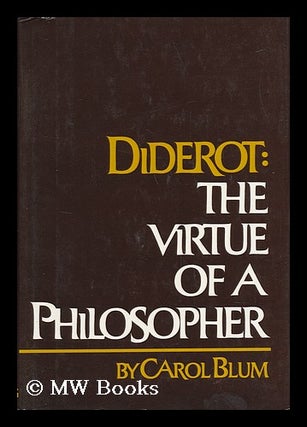 Item #34238 Diderot : the Virtue of a Philosopher. Carol Blum, 1934