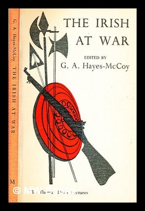 Item #342382 The Irish at war / edited by G. A. Hayes-McCoy. Gerard Anthony Hayes-McCoy, compiler