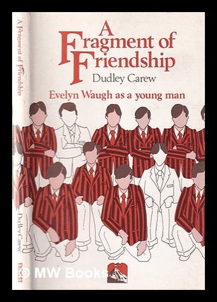Item #342408 A fragment of friendship: a memory of Evelyn Waugh when young / by Dudley Carew....
