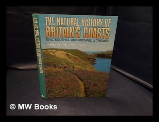 Item #342538 The natural history of Britain's coasts / Eric Soothill and Michael J. Thomas. Eric....