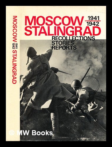 Item #342646 Moscow 1941/1942 Stalingrad [recollections, stories, reports / by A. Vassilevsky, and others. Compiled by Vladimir Sevruk; translated from the Russian; edited by Bryan Bean]. Vladimir Sevruk, compiler.