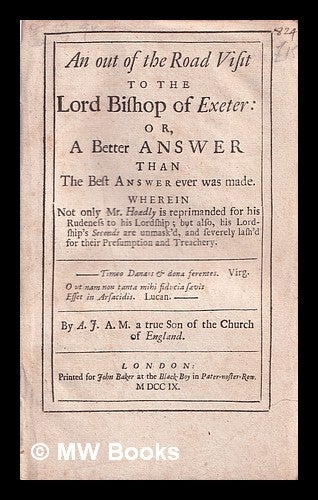 Item #342667 An out of the road visit to the Lord Bishop of Exeter; or, A better answer than the best answer ever was made. Wherein ... Mr. Hoadly is reprimanded / By A.J.A.M. a true son of the Church of England. A. J. Abraham Jennings.