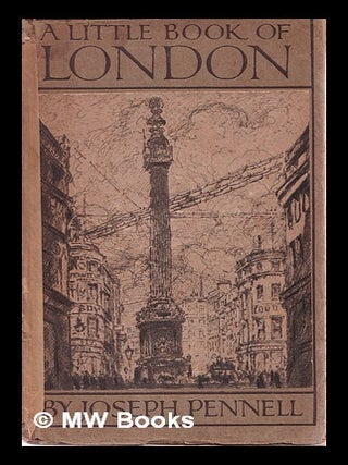 Item #342685 A little book of London / by Joseph Pennell. Joseph Pennell