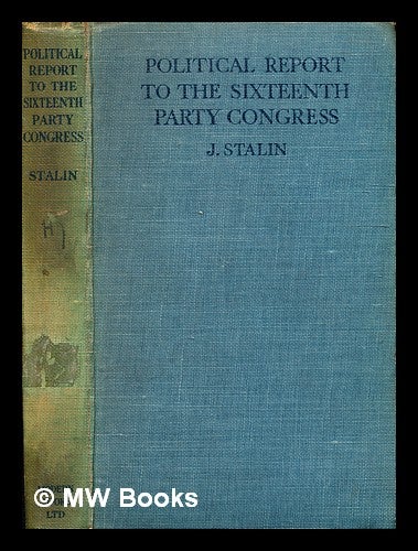 Item #342708 Political report to the Sixteenth Party Congress of the Russian Communist Party / by J. Stalin. Joseph Stalin.