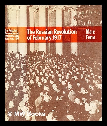 Item #342742 The Russian Revolution of February 1917 / [by] Marc Ferro ; translated [from the French] by J.L. Richards; notes and bibliography translated by Nicole Stone. Marc Ferro.