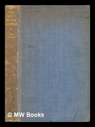Item #342789 The Anti-slum campaign, / Sir Ernest Darwin Simon. E. D. Simon, Ernest Darwin