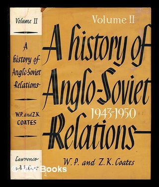 Item #342860 A History of Anglo-Soviet Relations: vol. II: 1943-1950. W. P. Coates Coates, Zelda K