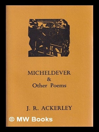Item #342861 Micheldever, and other poems / by J.R. Ackerley; with an introduction by Francis...