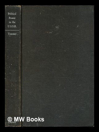 Political power in the U.S.S.R., 1917-1947 : the theory and structure of government in the Soviet. Julian Towster.