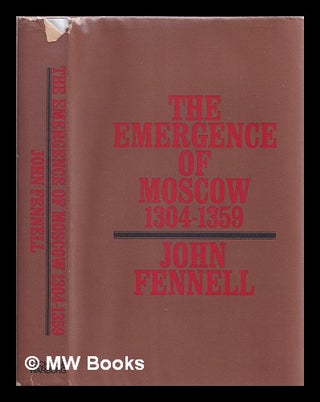 Item #343010 The emergence of Moscow 1304-1359 / [by] J.L.I. Fennell. John Fennell