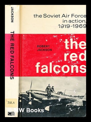 Item #343015 The Red Falcons : the Soviet Air Force in action, 1919-1969 / by Robert Jackson....