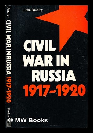 Item #343034 Civil war in Russia, 1917-1920 / (by) J.F.N. Bradley. J. F. N. Bradley, John Francis...
