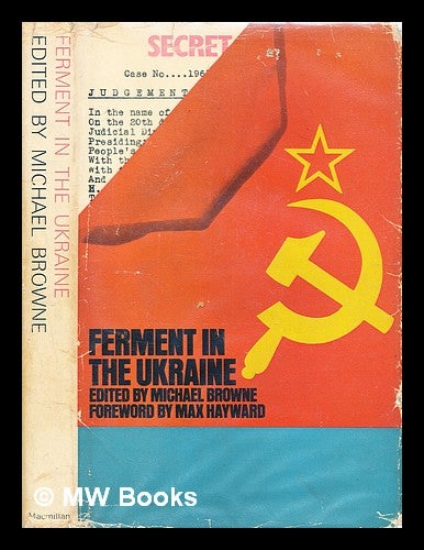 Item #343036 Ferment in the Ukraine / documents by V. Chornovil...[and others] ; foreword by Max Hayward ; edited by Michael Browne. Michael Browne, compiler.