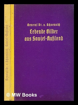 Lebende Bilder aus Sowjet-Ru&szlig;land / by Paul von Schoenaich. Paul von Schoenaich.