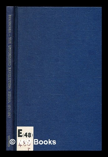 Item #343191 The unfinished revolution : Russia 1917-1967; the George Macaulay Trevelyan Lectures delivered in the University of Cambridge January-March 1967 / [by] Isaac Deutscher. Isaac Deutscher.