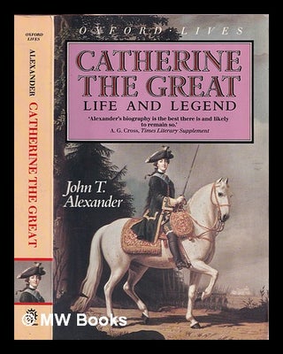 Item #343216 Catherine the Great : life and legend / John T. Alexander. John T. Alexander