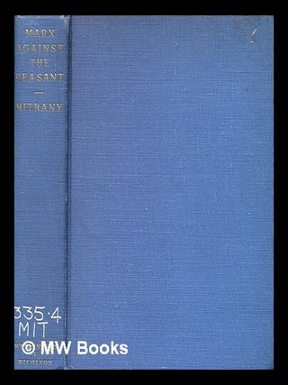 Marx against the peasant : a study in social dogmatism. David Mitrany.