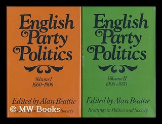 Item #34325 English Party Politics / edited by Alan Beattie [complete in 2 volumes]. Alan...