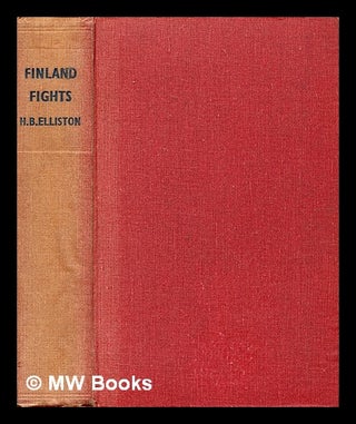 Item #343323 Finland fights / Herbert Berridge Elliston. H. B. Elliston, Herbert Berridge
