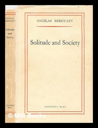 Item #343333 Solitude and society / by Berdyaev, Nicolas. Nicolas Berdyaev