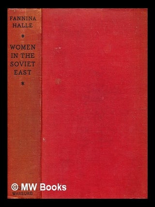 Item #343379 Women in the soviet East / Fannina W. Halle ; translated from the German by Margaret...