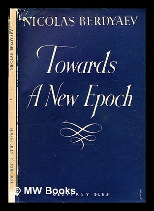 Item #343383 Towards a new epoch / Nicolas Berdyaev ; translated from the original French...