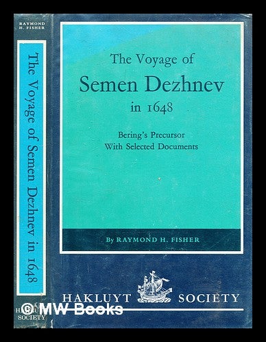 Item #343395 The voyage of Semen Dezhnev in 1648 : Bering's precursor : with selected documents / [edited] by Raymond H. Fisher. Raymond Henry Fisher.