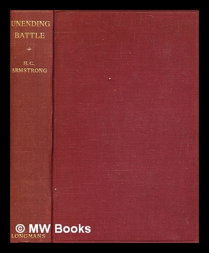 Item #343403 Unending battle / by H.C. Armstrong. H. C. Armstrong, Harold Courtenay.